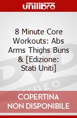 8 Minute Core Workouts: Abs Arms Thighs Buns & [Edizione: Stati Uniti] dvd