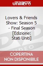 Lovers & Friends Show: Season 5 - Final Season [Edizione: Stati Uniti] dvd