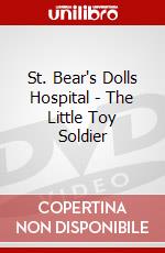 St. Bear's Dolls Hospital - The Little Toy Soldier dvd