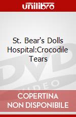 St. Bear's Dolls Hospital:Crocodile Tears dvd