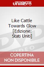 Like Cattle Towards Glow [Edizione: Stati Uniti] dvd
