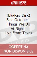 (Blu-Ray Disk) Blue October - Things We Do At Night - Live From Texas brd