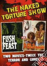 Naked Torture Double (Flesh Feast/3 On A Meathook) dvd