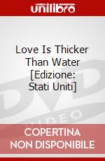 Love Is Thicker Than Water [Edizione: Stati Uniti] dvd