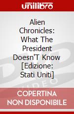 Alien Chronicles: What The President Doesn'T Know [Edizione: Stati Uniti] dvd