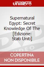 Supernatural Egypt: Secret Knowledge Of The [Edizione: Stati Uniti] dvd