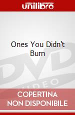 Ones You Didn't Burn dvd