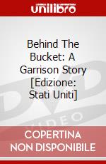 Behind The Bucket: A Garrison Story [Edizione: Stati Uniti] dvd