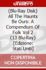 (Blu-Ray Disk) All The Haunts Be Ours: A Compendium Of Folk Vol 2 (13 Blu-Ray) [Edizione: Stati Uniti] brd