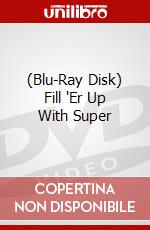 (Blu-Ray Disk) Fill 'Er Up With Super brd