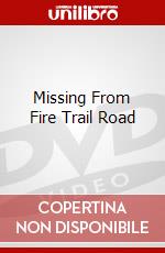 Missing From Fire Trail Road dvd