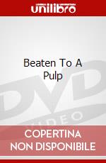 Beaten To A Pulp dvd