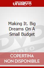 Making It. Big Dreams On A Small Budget dvd