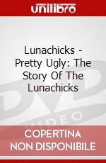 Lunachicks - Pretty Ugly: The Story Of The Lunachicks dvd