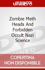 Zombie Meth Heads And Forbidden Occult Nazi Science dvd