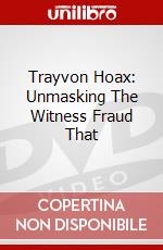 Trayvon Hoax: Unmasking The Witness Fraud That dvd