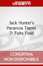 Jack Hunter's Paranoia Tapes 7: Felts Field dvd