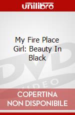 My Fire Place Girl: Beauty In Black dvd