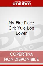 My Fire Place Girl: Yule Log Lover dvd