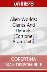 Alien Worlds: Giants And Hybrids [Edizione: Stati Uniti] dvd