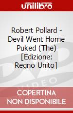 Robert Pollard - Devil Went Home Puked (The) [Edizione: Regno Unito] dvd