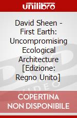 David Sheen - First Earth: Uncompromising Ecological Architecture [Edizione: Regno Unito] dvd