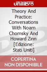 Theory And Practice: Conversations With Noam Chomsky And Howard Zinn [Edizione: Stati Uniti] dvd