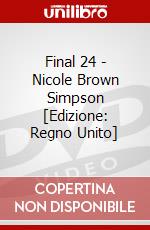 Final 24 - Nicole Brown Simpson [Edizione: Regno Unito] dvd