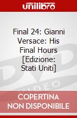 Final 24: Gianni Versace: His Final Hours [Edizione: Stati Uniti] dvd