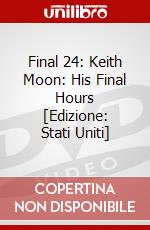 Final 24: Keith Moon: His Final Hours [Edizione: Stati Uniti] dvd