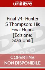 Final 24: Hunter S Thompson: His Final Hours [Edizione: Stati Uniti] dvd