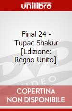 Final 24 - Tupac Shakur [Edizione: Regno Unito] dvd