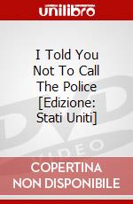 I Told You Not To Call The Police [Edizione: Stati Uniti] dvd