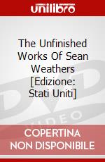 The Unfinished Works Of Sean Weathers [Edizione: Stati Uniti] dvd