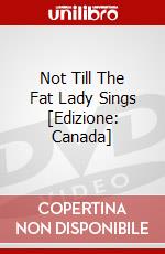 Not Till The Fat Lady Sings [Edizione: Canada] dvd