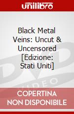 Black Metal Veins: Uncut & Uncensored [Edizione: Stati Uniti] dvd