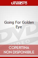 Going For Golden Eye dvd