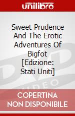 Sweet Prudence And The Erotic Adventures Of Bigfot [Edizione: Stati Uniti] dvd