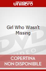 Girl Who Wasn't Missing dvd