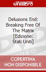 Delusions End: Breaking Free Of The Matrix [Edizione: Stati Uniti] dvd