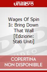 Wages Of Spin Ii: Bring Down That Wall [Edizione: Stati Uniti] dvd