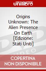 Origins Unknown: The Alien Presence On Earth [Edizione: Stati Uniti] dvd