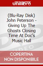 (Blu-Ray Disk) John Peterson - Giving Up The Ghosts Closing Time At Doc's Music Hall brd