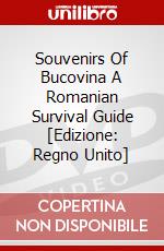 Souvenirs Of Bucovina A Romanian Survival Guide [Edizione: Regno Unito] dvd