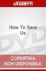 How To Save Us dvd