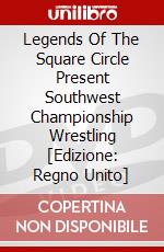 Legends Of The Square Circle Present Southwest Championship Wrestling [Edizione: Regno Unito] dvd