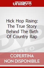 Hick Hop Rising: The True Story Behind The Birth Of Country Rap dvd