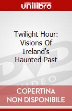 Twilight Hour: Visions Of Ireland's Haunted Past dvd