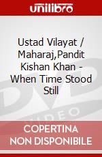 Ustad Vilayat / Maharaj,Pandit Kishan Khan - When Time Stood Still dvd