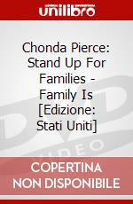 Chonda Pierce: Stand Up For Families - Family Is [Edizione: Stati Uniti] dvd